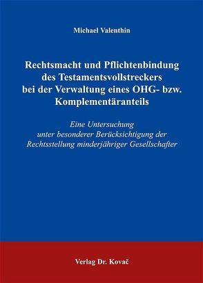 Rechtsmacht und Pflichtenbindung des Testamentsvollstreckers bei der Verwaltung eines OHG- bzw. Komplementäranteils von Valenthin,  Michael