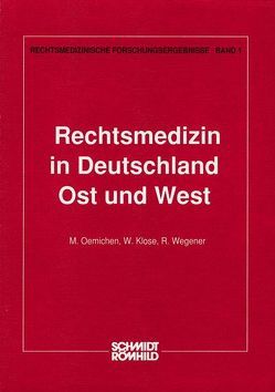 Rechtsmedizin in Deutschland – Ost und West von Klose, Oehmichen, Wegener