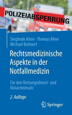 Rechtsmedizinische Aspekte in der Notfallmedizin von Ahne,  Sieglinde, Ahne,  Thomas, Bohnert,  Michael