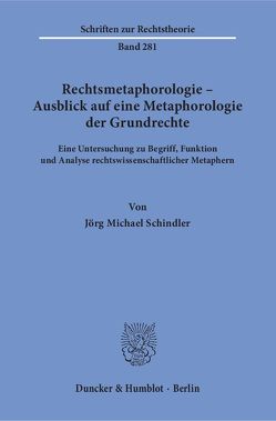 Rechtsmetaphorologie – Ausblick auf eine Metaphorologie der Grundrechte. von Schindler,  Jörg Michael