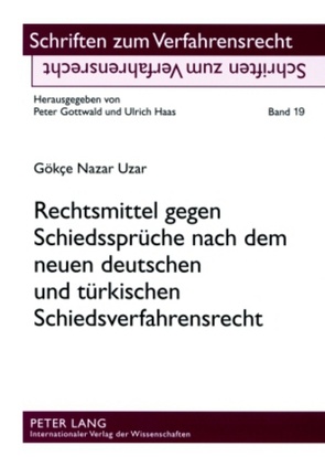 Rechtsmittel gegen Schiedssprüche nach dem neuen deutschen und türkischen Schiedsverfahrensrecht von Uzar,  Gökce Nazar