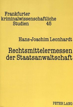 Rechtsmittelermessen der Staatsanwaltschaft von Leonhardt,  Hans-Joachim