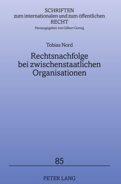 Rechtsnachfolge bei zwischenstaatlichen Organisationen von Nord,  Tobias