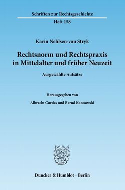 Rechtsnorm und Rechtspraxis in Mittelalter und früher Neuzeit. von Cordes,  Albrecht, Kannowski,  Bernd, Nehlsen-von Stryk,  Karin