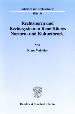 Rechtsnorm und Rechtssystem in René Königs Normen- und Kulturtheorie. von Veddeler,  Klaus
