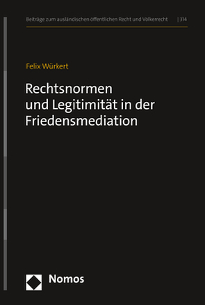 Rechtsnormen und Legitimität in der Friedensmediation von Würkert,  Felix