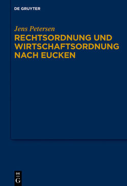 Rechtsordnung und Wirtschaftsordnung nach Eucken von Petersen,  Jens