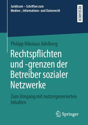 Rechtspflichten und -grenzen der Betreiber sozialer Netzwerke von Adelberg,  Philipp Nikolaus
