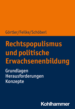 Rechtspopulismus und politische Erwachsenenbildung von Feilke,  Lena, Görtler,  Michael, Schöberl,  Cora