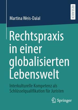 Rechtspraxis in einer globalisierten Lebenswelt von Weis-Dalal,  Martina