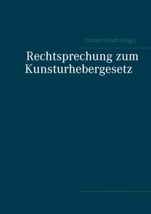 Rechtsprechung zum Kunsturhebergesetz von Rasch,  Carsten