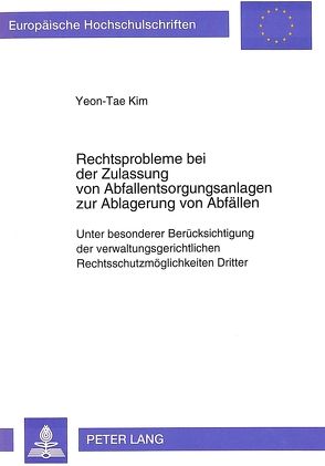 Rechtsprobleme bei der Zulassung von Abfallentsorgungsanlagen zur Ablagerung von Abfällen von Kim,  Yeon-Tae