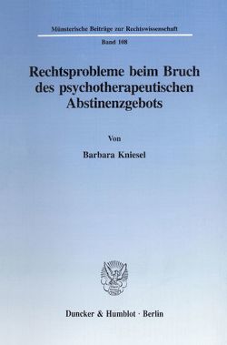 Rechtsprobleme beim Bruch des psychotherapeutischen Abstinenzgebots. von Kniesel,  Barbara