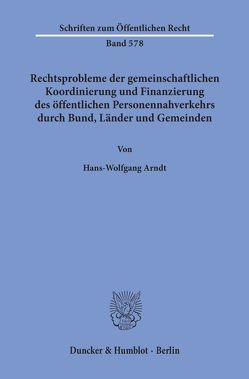 Rechtsprobleme der gemeinschaftlichen Koordinierung und Finanzierung des öffentlichen Personennahverkehrs durch Bund, Länder und Gemeinden. von Arndt,  Hans-Wolfgang