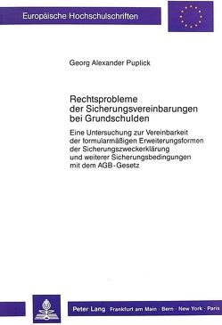 Rechtsprobleme der Sicherungsvereinbarungen bei Grundschulden von Puplick,  Alexander