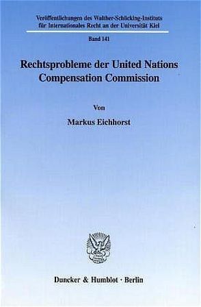 Rechtsprobleme der United Nations Compensation Commission. von Eichhorst,  Markus