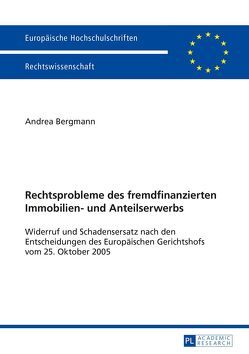 Rechtsprobleme des fremdfinanzierten Immobilien- und Anteilserwerbs von Bergmann,  Andrea