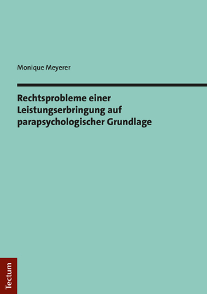 Rechtsprobleme einer Leistungserbringung auf parapsychologischer Grundlage von Meyerer,  Monique