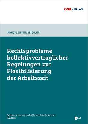 Rechtsprobleme kollektivvertraglicher Regelungen zur Flexibilisierung der Arbeitszeit von Mißbichler,  Magdalena