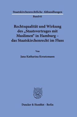 Rechtsqualität und Wirkung des „Staatsvertrages mit Muslimen“ in Hamburg – das Staatskirchenrecht im Fluss. von Kreutzmann,  Jana Katharina