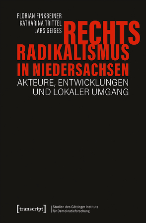 Rechtsradikalismus in Niedersachsen von Finkbeiner,  Florian, Geiges,  Lars, Trittel,  Katharina