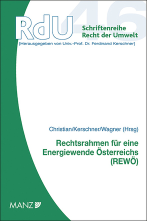 Rechtsrahmen für eine Energiewende Österreichs (REWÖ) von Christian,  Reinhold, Kerschner,  Ferdinand, Wagner,  Erika M