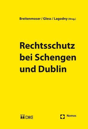 Rechtsschutz bei Schengen und Dublin von Breitenmoser,  Stephan, Gless,  Sabine, Lagodny,  Otto