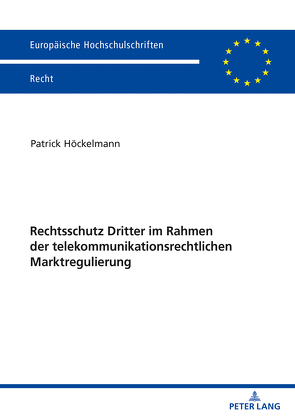 Rechtsschutz Dritter im Rahmen der telekommunikationsrechtlichen Marktregulierung von Höckelmann,  Patrick