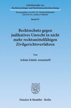 Rechtsschutz gegen judikatives Unrecht in nicht mehr rechtsmittelfähigen Zivilgerichtsverfahren. von Schulz-Arenstorff,  Achim