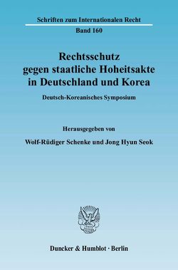 Rechtsschutz gegen staatliche Hoheitsakte in Deutschland und Korea. von Schenke,  Wolf-Rüdiger, Seok,  Jong Hyun