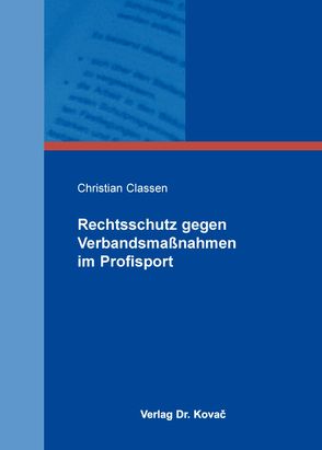 Rechtsschutz gegen Verbandsmaßnahmen im Profisport von Classen,  Christian