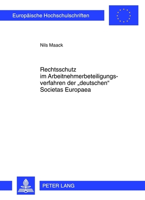 Rechtsschutz im Arbeitnehmerbeteiligungsverfahren der «deutschen» Societas Europaea von Maack,  Nils