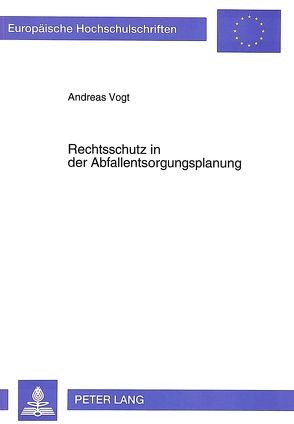 Rechtsschutz in der Abfallentsorgungsplanung von Vogt,  Andreas