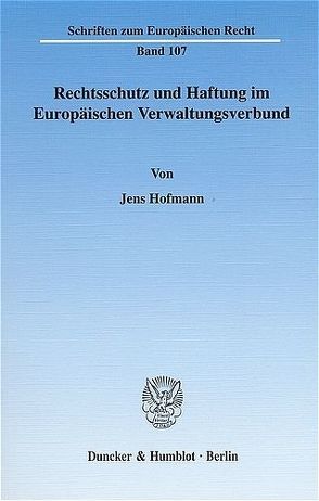 Rechtsschutz und Haftung im Europäischen Verwaltungsverbund. von Hofmann,  Jens