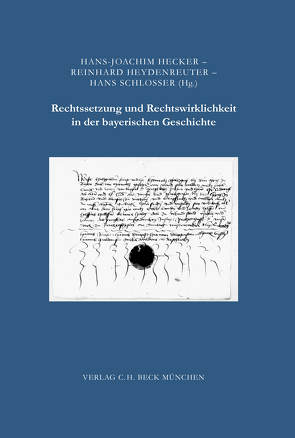 Rechtssetzung und Rechtswirklichkeit in der bayerischen Geschichte von Gehringer,  Horst, Hecker,  Hans-Joachim, Heydenreuter,  Reinhard, Schlosser,  Hans