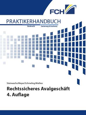 Rechtssicheres Avalgeschäft 4. Auflage von Mathes,  Felix, Meyer,  Armin, Schmeling,  Christian, Steinwachs,  Torsten