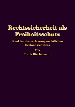 Rechtssicherheit als Freiheitsschutz von Riechelmann,  Frank