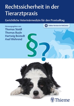 Rechtssicherheit in der Tierarztpraxis von Bostedt,  Hartwig, Buyle,  Thomas, Steidl,  Thomas, Wehrend,  Axel