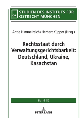 Rechtsstaat durch Verwaltungsgerichtsbarkeit: Deutschland, Ukraine, Kasachstan von Himmelreich,  Antje, Küpper,  Herbert