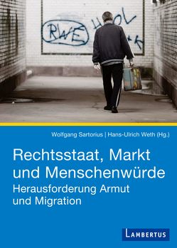 Rechtsstaat, Markt und Menschenwürde von Sartorius,  Wolfgang, Weth,  Hans-Ulrich