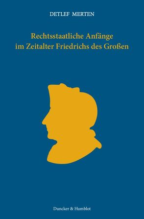 Rechtsstaatliche Anfänge im Zeitalter Friedrichs des Großen. von Kotulla,  Michael, Merten,  Detlef