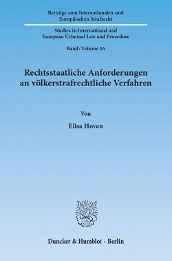 Rechtsstaatliche Anforderungen an völkerstrafrechtliche Verfahren. von Hoven,  Elisa