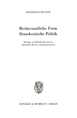 Rechtsstaatliche Form – Demokratische Politik. von Müller,  Friedrich
