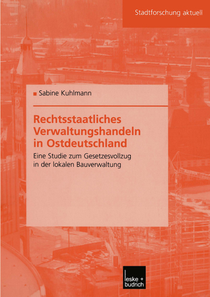 Rechtsstaatliches Verwaltungshandeln in Ostdeutschland von Kuhlmann,  Sabine