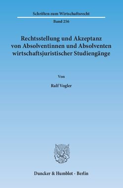 Rechtsstellung und Akzeptanz von Absolventinnen und Absolventen wirtschaftsjuristischer Studiengänge. von Vogler,  Ralf