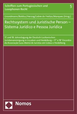 Rechtssystem und Juristische Person – Sistema Jurídico e Pessoa Jurídica von Baldus,  Christian, Grundmann,  Stefan, Herzog,  Benjamin, Lebre de Freitas,  José, Marques,  Claudia Lima