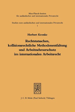 Rechtstatsachen, kollisionsrechtliche Methodenentfaltung und Arbeitnehmerschutz im internationalen Arbeitsrecht von Kronke,  Herbert