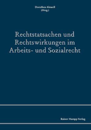 Rechtstatsachen und Rechtswirkungen im Arbeits- und Sozialrecht von Alewell,  Dorothea