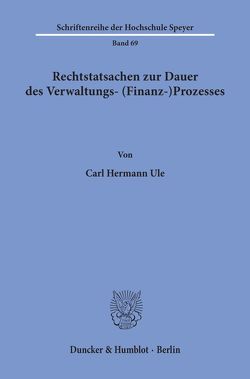 Rechtstatsachen zur Dauer des Verwaltungs- (Finanz-)Prozesses. von Ule,  Carl Hermann
