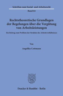 Rechtstheoretische Grundlagen der Regelungen über die Vergütung von Arbeitsleistungen. von Cottmann,  Angelika